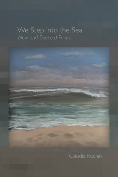 <em>We Step into the Sea: New and Selected Poems</em>, Claudia Keelan